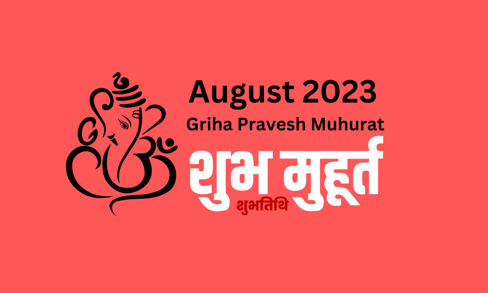 Griha Pravesh Muhurat Date in August 2023